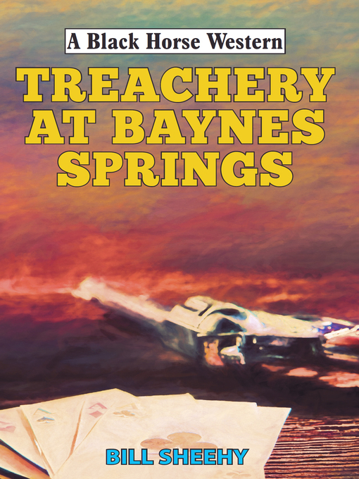 Title details for Treachery at Baynes Springs by Bill Sheehy - Available